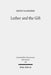 Luther and the Gift by Risto Saarinen