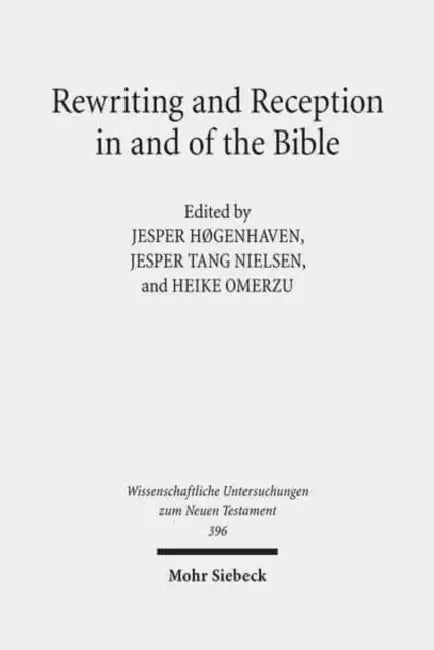 Rewriting and Reception in and of the Bible by Jesper Hogenhaven, Jesper Tang Nielsen, Heike Omerzu