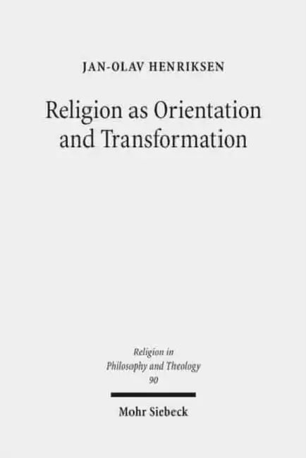 Religion as Orientation and Transformation: A Maximalist Theory by Jan-Olav Henriksen