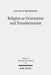 Religion as Orientation and Transformation: A Maximalist Theory by Jan-Olav Henriksen