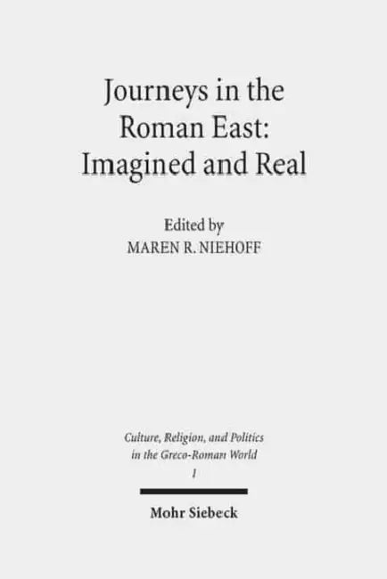Journeys in the Roman East: Imagined and Real by Maren R. Niehoff