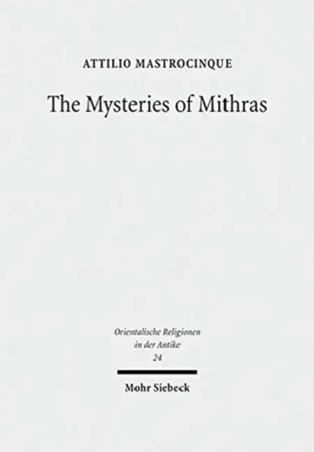 The Mysteries of Mithras: A Different Account by Attilio Mastrocinque