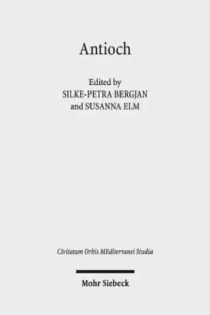 Antioch II: The Many Faces of Antioch: Intellectual Exchange and Religious Diversity, CE 350-450 by Silke-Petra Bergjan, Susanna Elm