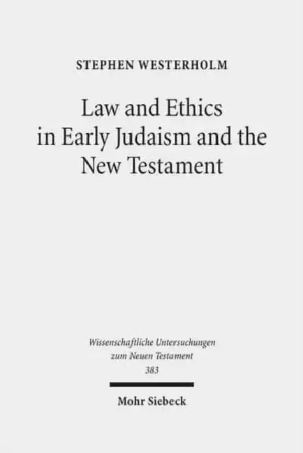 Law and Ethics in Early Judaism and the New Testament by Stephen Westerholm