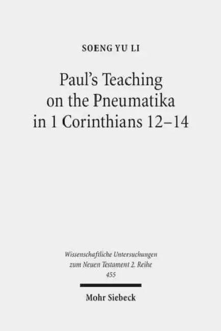 Paul's Teaching on the Pneumatika in 1 Corinthians 12-14: Prophecy as the Paradigm of Ta Charismata Ta Meizona for the Future-Oriented Ekklesia by Soeng Yu Li