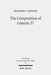 The Composition of Genesis 37: Incoherence and Meaning in the Exposition of the Joseph Story by Matthew C. Genung