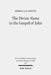 The Divine Name in the Gospel of John: Significance and Impetus by Joshua J. F. Coutts