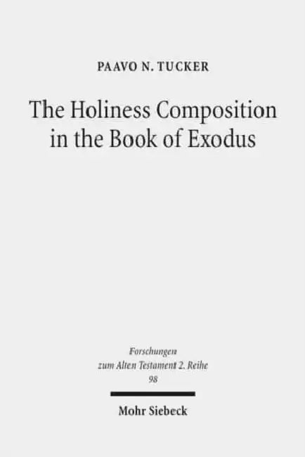 The Holiness Composition in the Book of Exodus by Paavo N. Tucker