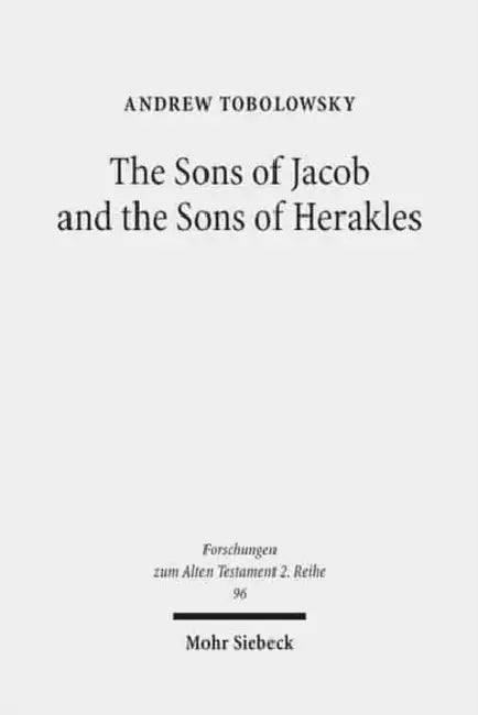 The Sons of Jacob and the Sons of Herakles: The History of the Tribal System and the Organization of Biblical Identity by Andrew Tobolowsky