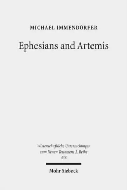 Ephesians and Artemis: The Cult of the Great Goddess of Ephesus as the Epistle's Context by Michael Immendorfer