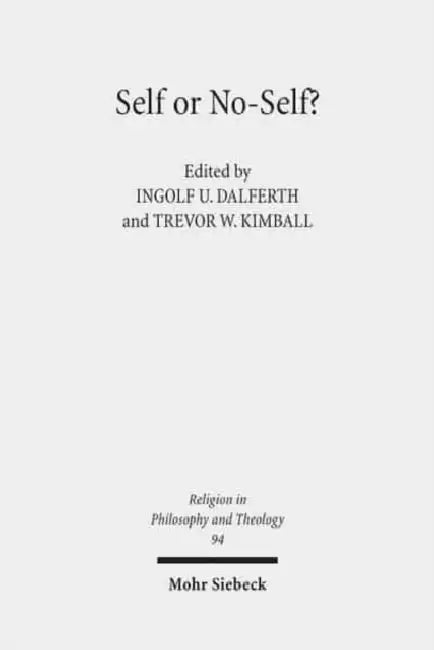 Self or No-Self?: The Debate about Selflessness and the Sense of Self. Claremont Studies in the Philosophy of Religion, Conference 2015 by Ingolf U. Dalferth, Trevor W. Kimball