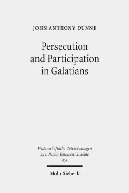 Persecution and Participation in Galatians by John Anthony Dunne