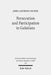 Persecution and Participation in Galatians by John Anthony Dunne