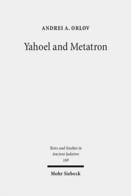 Yahoel and Metatron: Aural Apocalypticism and the Origins of Early Jewish Mysticism by Andrei A. Orlov