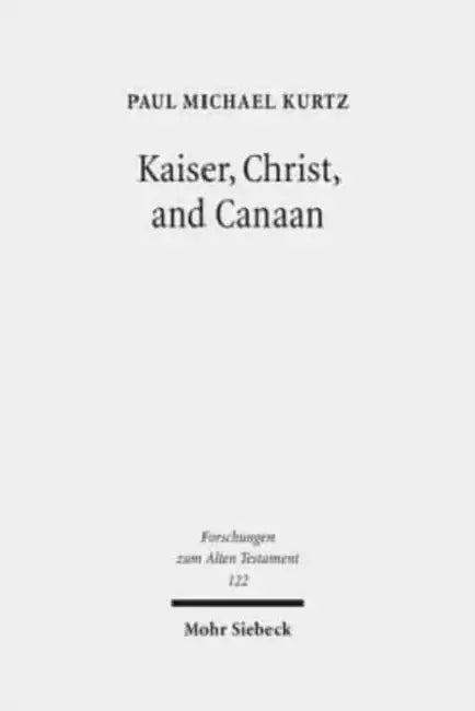 Kaiser, Christ, and Canaan: The Religion of Israel in Protestant Germany, 1871-1918 by Paul Michael Kurtz