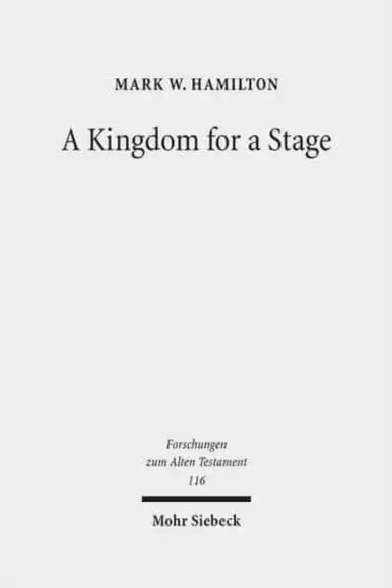 A Kingdom for a Stage: Political and Theological Reflection in the Hebrew Bible by Mark W. Hamilton
