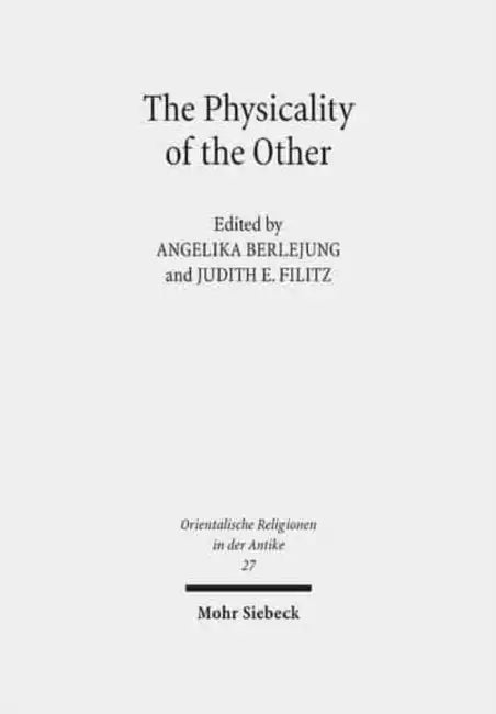 The Physicality of the Other: Masks from the Ancient Near East and the Eastern Mediterranean by Angelika Berlejung, Judith E. Filitz