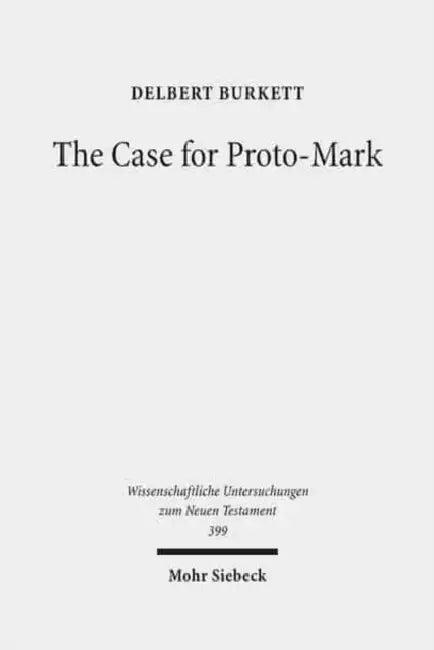 The Case for Proto-Mark: A Study in the Synoptic Problem by Delbert Burkett