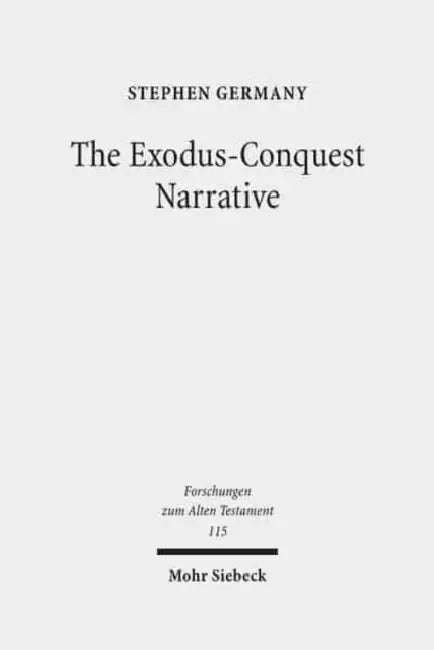 The Exodus-Conquest Narrative: The Composition of the Non-Priestly Narratives in Exodus-Joshua by Stephen Germany