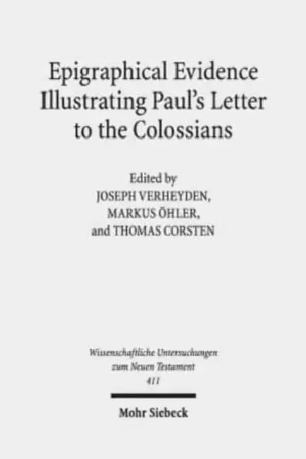 Epigraphical Evidence Illustrating Paul's Letter to the Colossians by Thomas Corsten, Markus Ohler, Joseph Verheyden