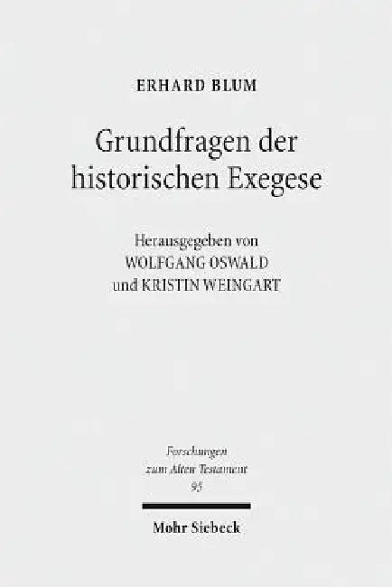 Grundfragen Der Historischen Exegese: Methodologische, Philologische Und Hermeneutische Beitrage Zum Alten Testament by Erhard Blum