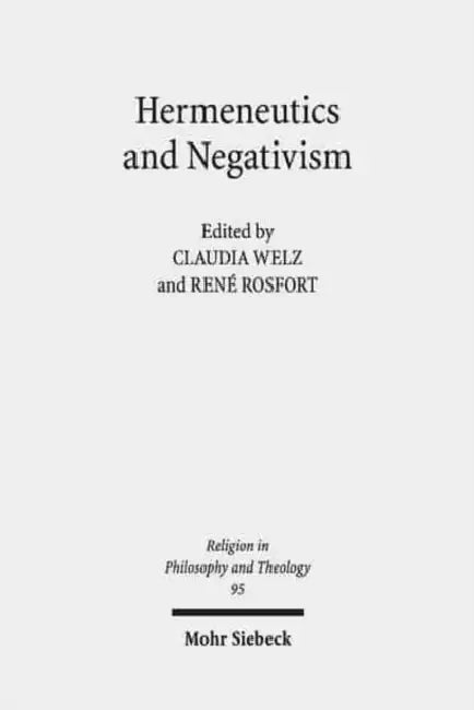Hermeneutics and Negativism: Existential Ambiguities of Self-Understanding by Rene Rosfort, Claudia Welz