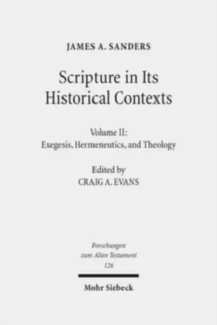 Scripture in Its Historical Contexts: Volume II: Exegesis, Hermeneutics, and Theology by James a. Sanders, Craig a. Evans