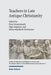 Teachers in Late Antique Christianity by Maria Munkholt Christensen, Peter Gemeinhardt, Olga Lorgeoux