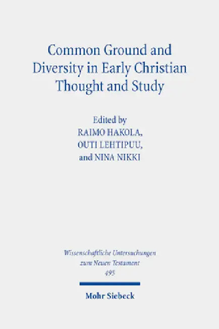 Common Ground and Diversity in Early Christian Thought and Study: Essays in Memory of Heikki Raisanen by Raimo Hakola, Outi Lehtipuu, Nina Nikki