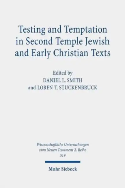 Testing and Temptation in Second Temple Jewish and Early Christian Texts by Daniel L. Smith, Loren T. Stuckenbruck