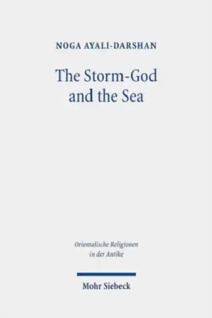 The Storm-God and the Sea: The Origin, Versions, and Diffusion of a Myth Throughout the Ancient Near East by Noga Ayali-Darshan, Liat Keren