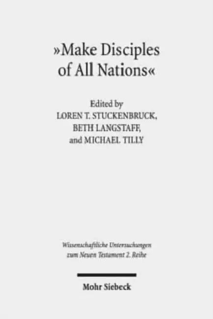 Make Disciples of All Nations: The Appeal and Authority of Christian Faith in Hellenistic-Roman Times by Beth Langstaff, Loren T. Stuckenbruck, Michael Tilly