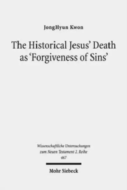 The Historical Jesus' Death as 'Forgiveness of Sins': A Comparative Study of Paul and Matthew by Jonghyun Kwon