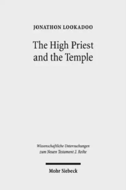 The High Priest and the Temple: Metaphorical Depictions of Jesus in the Letters of Ignatius of Antioch by Jonathon Lookadoo