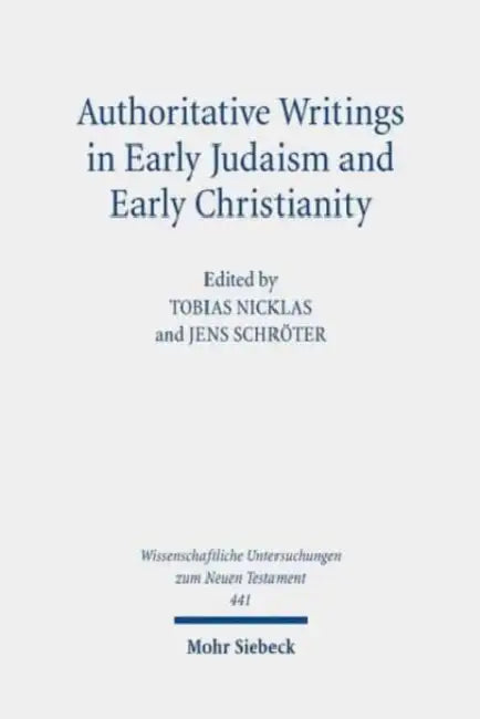Authoritative Writings in Early Judaism and Early Christianity: Their Origin, Collection, and Meaning by Tobias Nicklas, Jens Schroter