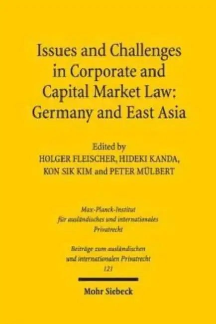 Issues and Challenges in Corporate and Capital Market Law: Germany and East Asia by Holger Fleischer, Hideki Kanda, Kon Sik Kim