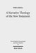 A Narrative Theology of the New Testament: Exploring the Metanarrative of Exile and Restoration by Timo Eskola