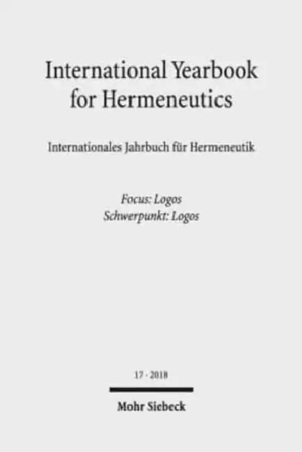 International Yearbook for Hermeneutics/Internationales Jahrbuch Fur Hermeneutik: Volume 17: Focus: Logos / Band 17: Schwerpunkt: Logos by Gunter Figal, Bernhard Zimmermann