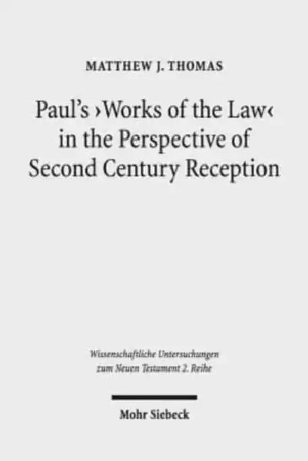 Paul's 'Works of the Law' in the Perspective of Second Century Reception by Matthew J. Thomas