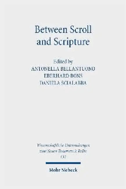 Between Scroll and Scripture: Studies in Septuagint, Biblical Greek, and Papyri by Eberhard Bons, Daniela Scialabba, Antonella Bellantuono