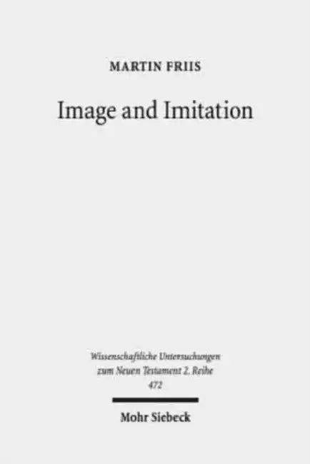 Image and Imitation: Josephus' Antiquities 1-11 and Greco-Roman Historiography by Martin Friis
