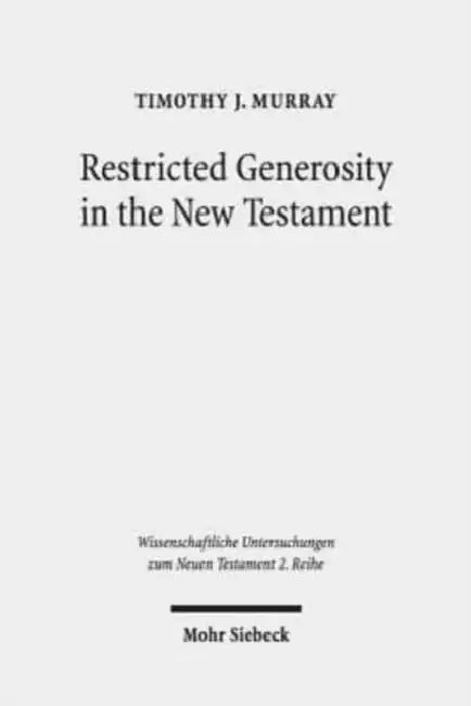 Restricted Generosity in the New Testament by Timothy J. Murray