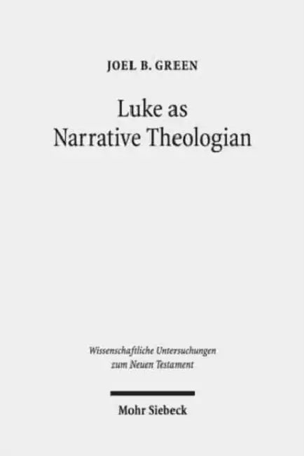 Luke as Narrative Theologian: Texts and Topics by Joel B. Green