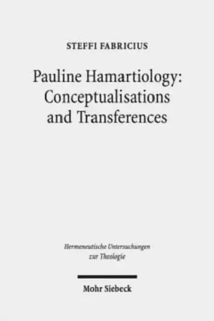 Pauline Hamartiology: Conceptualisation and Transferences: Positioning Cognitive Semantic Theory and Method Within Theology by Steffi Fabricius