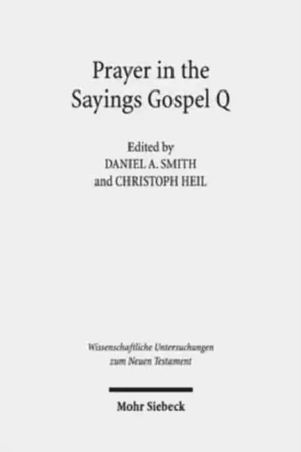 Prayer in the Sayings Gospel Q by Christoph Heil, Daniel a. Smith