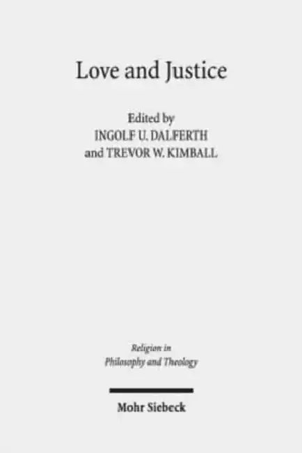 Love and Justice: Consonance or Dissonance? Claremont Studies in the Philosophy of Religion, Conference 2016 by Ingolf U. Dalferth, Trevor W. Kimball