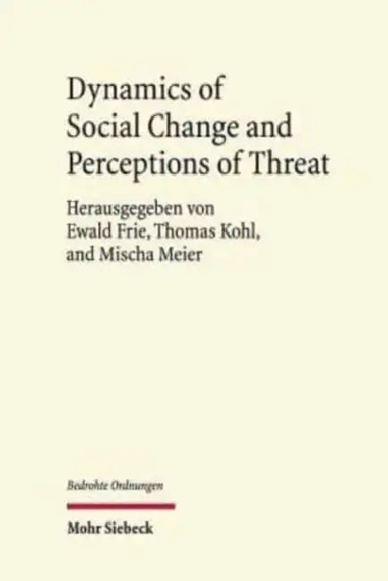 Dynamics of Social Change and Perceptions of Threat by Ewald Frie, Thomas Kohl, Mischa Meier