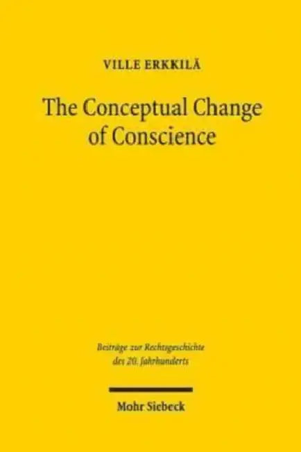 The Conceptual Change of Conscience: Franz Wieacker and German Legal Historiography 1933-1968 by Ville Erkkila