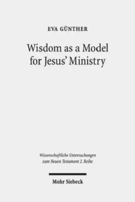 Wisdom as a Model for Jesus' Ministry: A Study on the 'Lament Over Jerusalem' in Matt 23: 37-39 Par. Luke 13:34-35 by Eva Gunther