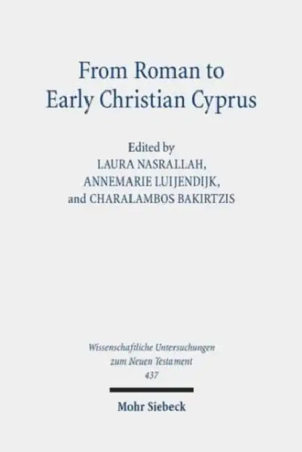 From Roman to Early Christian Cyprus: Studies in Religion and Archaeology by Charalambos Bakirtzis, Annemarie Luijendijk, Laura S. Nasrallah